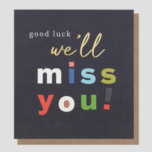 Caroline Gardner Good Luck We'll Miss You Greetings Card