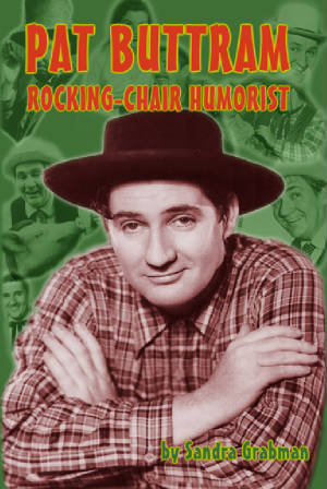 PAT BUTTRAM: ROCKING-CHAIR HUMORIST by Sandra Grabman - BearManor Manor